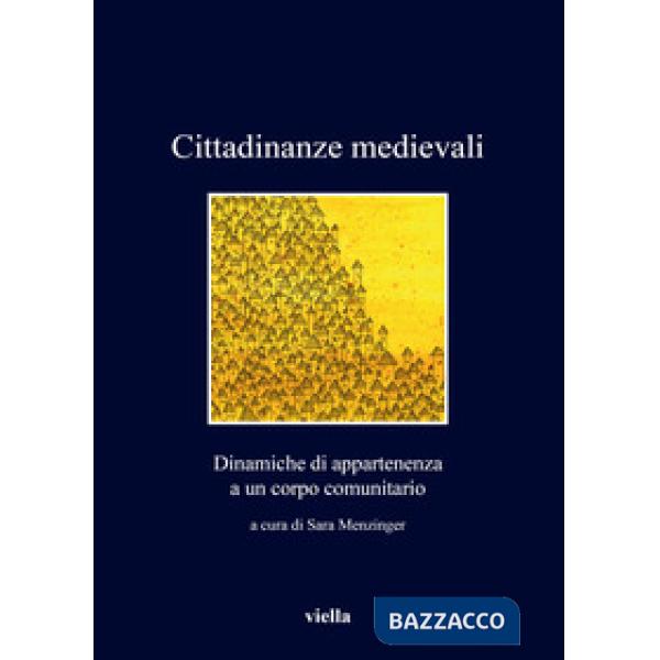 Cittadinanze medievali. Dinamiche di appartenenza a un corpo comunitario