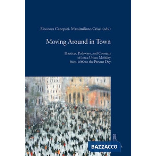 Moving around in town. Practices, pathways, and contexts of intra-urban mobility