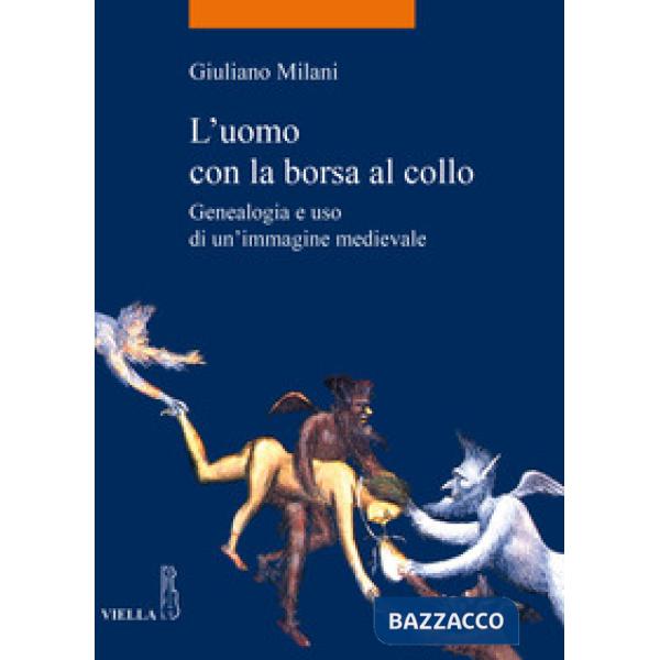 Uomo con la borsa al collo. Genealogia e uso di un'immagine medievale (L')