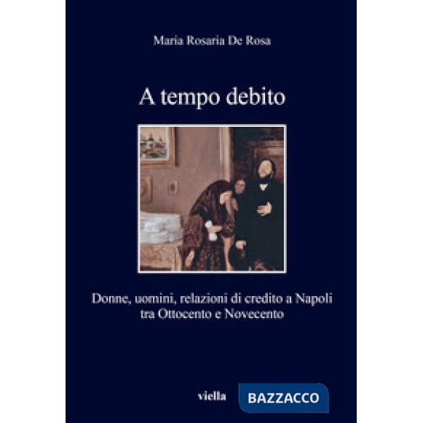A tempo debito. Donne, uomini, relazioni di credito a Napoli tra Ottocento e Novecento