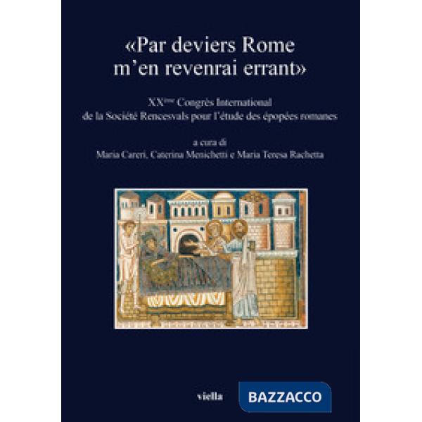 «Par deviers Rome m'en revenrai errant». XXème Congrés international de la Société Rencesvals pour l'étude des épopées romanes