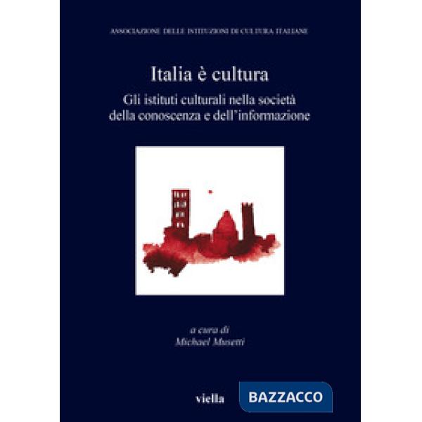 Italia è cultura. Gli istituti culturali nella società della conoscenza e dell'informazione