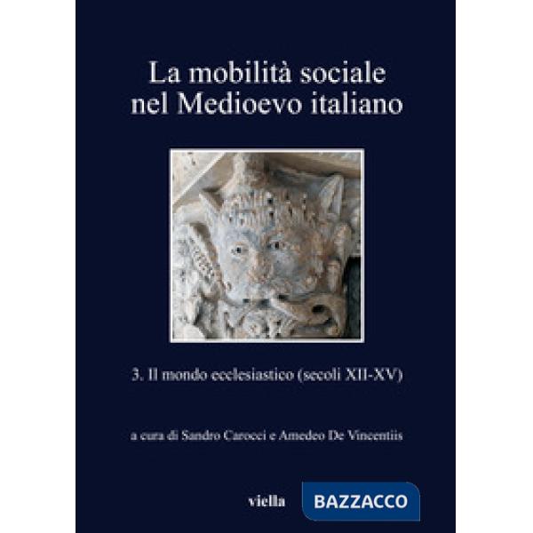 Mobilità sociale nel Medioevo italiano (La). Vol. 3: Il mondo ecclesiastico (secoli XII-XV)
