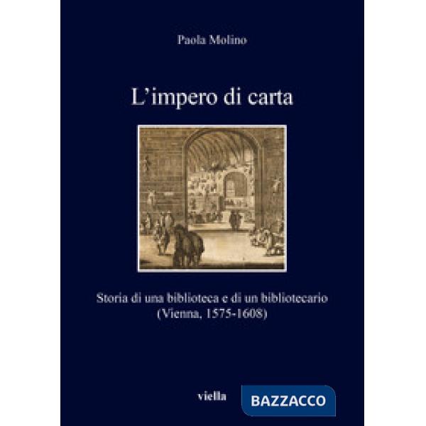 Impero di carta. Storia di una biblioteca e di un bibliotecario. (Vienna, 1575-1608) (L')