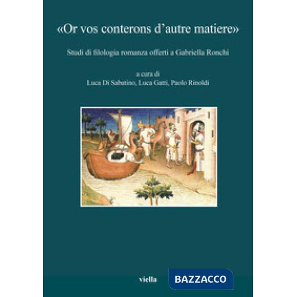 «Or vos conterons d'autre matiere». Studi di filologia romanza offerti a Gabriella Ronchi