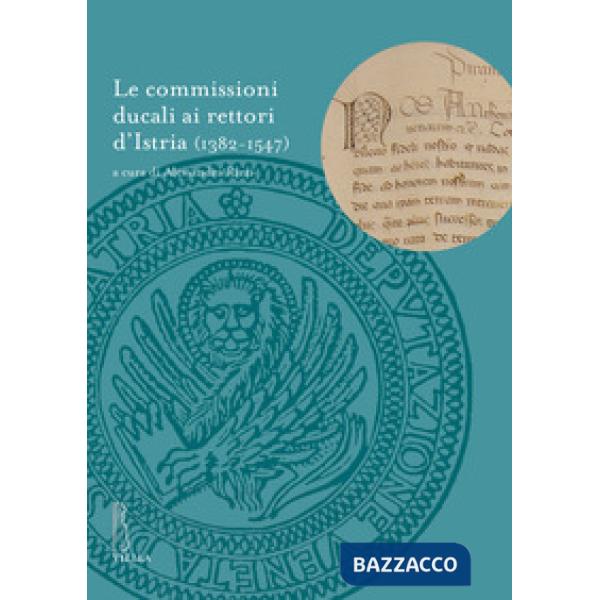 Commissioni ducali ai rettori d'Istria (1382-1547) (Le)