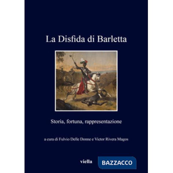 Disfida di Barletta. Storia, fortuna, rappresentazione (La)