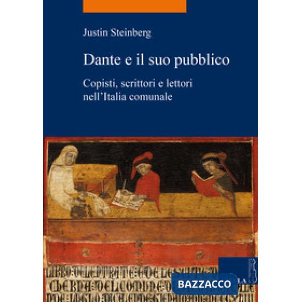 Dante e il suo pubblico. Copisti, scrittori e lettori nell'Italia comunale