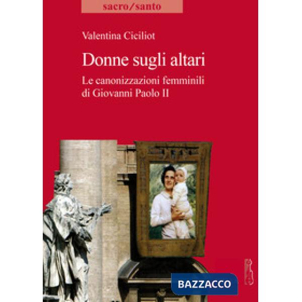 Donne sugli altari. Le canonizzazioni femminili di Giovanni Paolo II