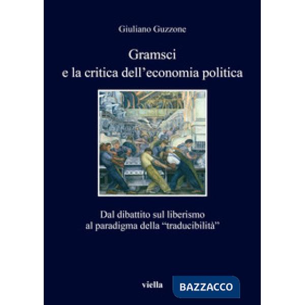 Gramsci e la crisi dell'economia politica. Dal dibattito sul liberismo al paradigma della «traducibilità»