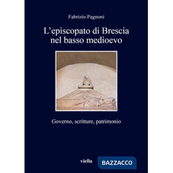 Episcopato di Brescia nel basso medioevo. Governo, scritture, patrimonio (L')