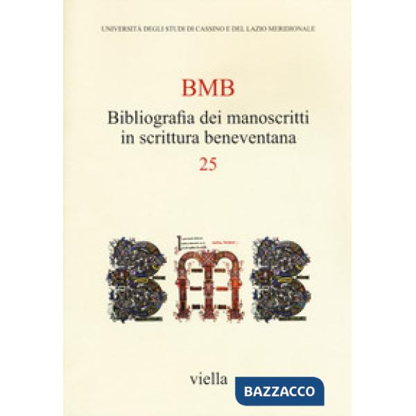 BMB. Bibliografia dei manoscritti in scrittura beneventana. Vol. 25