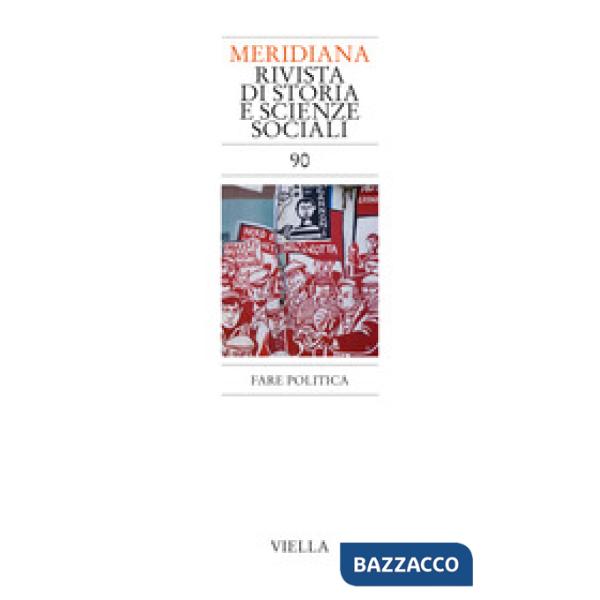 Meridiana (2017). Vol. 90: Fare politica