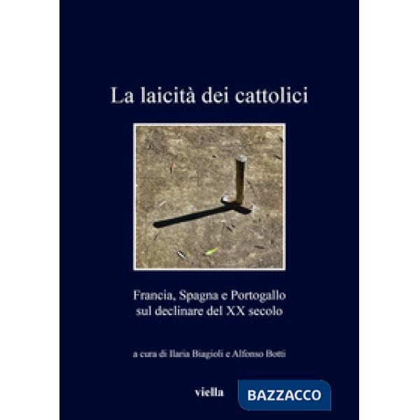 Laicità dei cattolici. Francia, Spagna e Portogallo sul declinare del XX secolo (La)