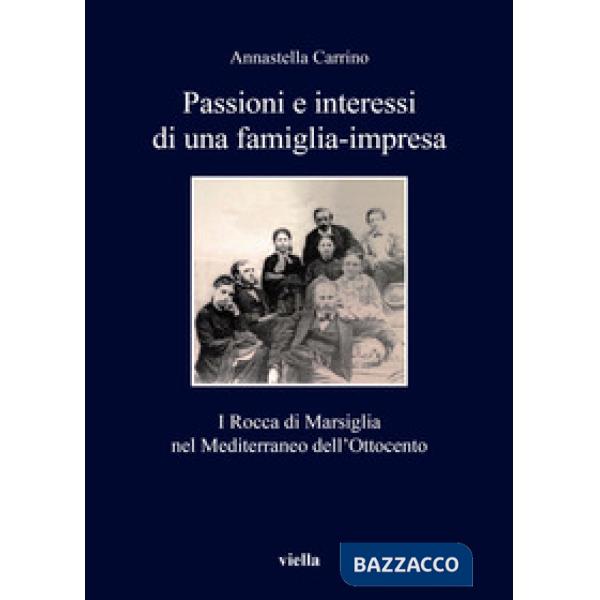 Passioni e interessi di una famiglia-impresa. I Rocca di Marsiglia nel Mediterraneo dell'Ottocento