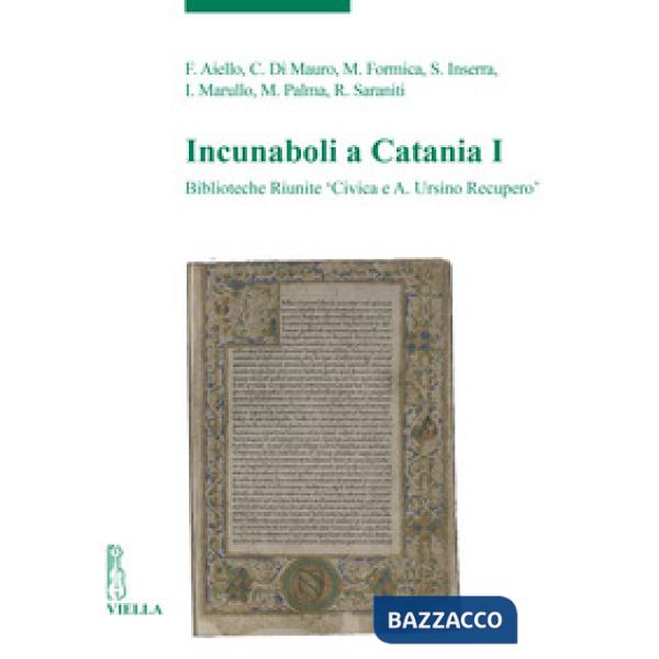 Incunaboli a Catania. Vol. 1: Biblioteche Riunite «Civica e A. Ursino Recupero»