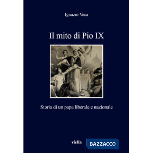 Mito di Pio IX. Storia di un papa liberale e nazionale (Il)