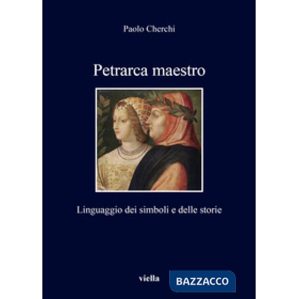 Petrarca maestro. Linguaggio dei simboli e delle storie