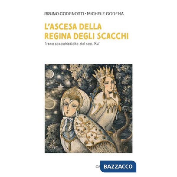 L'ascesa della regina degli scacchi. Trame scacchistiche del sec. XV