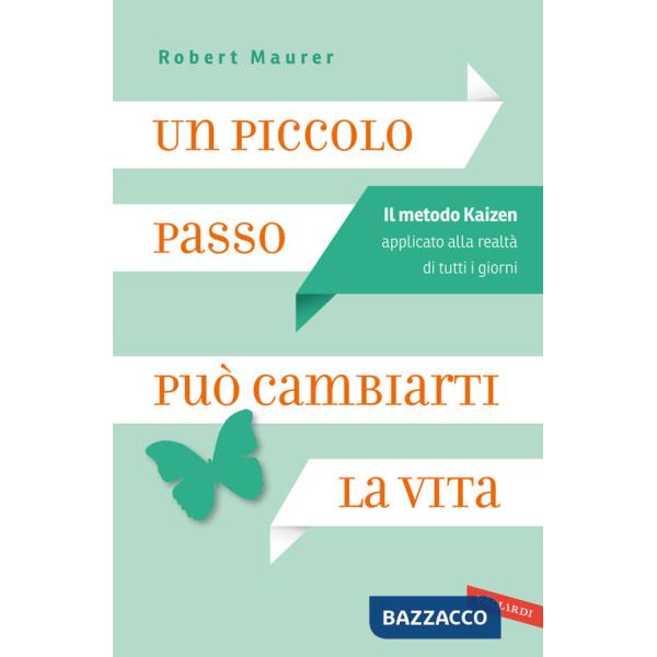 Piccolo passo può cambiarti la vita. Il metodo Kaizen applicato alla realtà di tutti i giorni (Un)