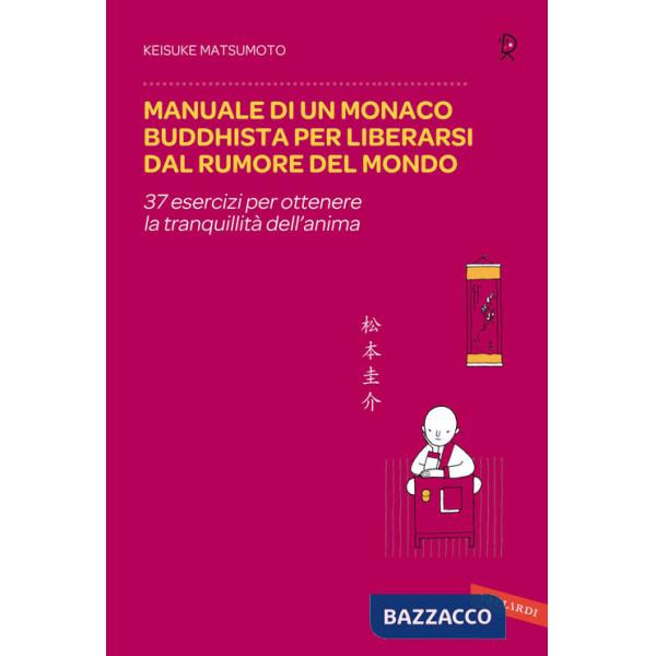 Manuale di un monaco buddhista per liberarsi dal rumore del mondo. 37 esercizi per ottenere la tranquillità dell'anima