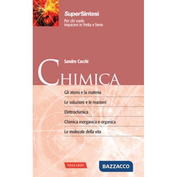Chimica. Gli atomi e la materia. Le soluzioni e le reazioni. Elettrochimica. Chimica inorganica e organica. Le molecole della vi