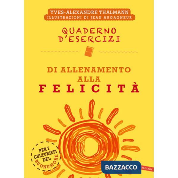 Quaderno d'esercizi di allenamento alla felicità. Nuova ediz.