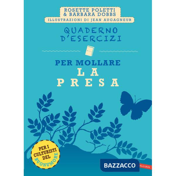 Quaderno d'esercizi per mollare la presa. Nuova ediz.
