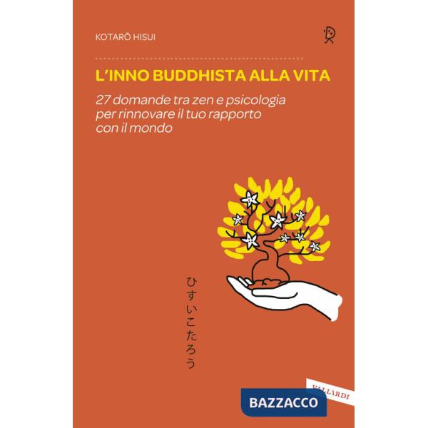 Inno buddhista alla vita. 27 domande tra zen e psicologia per rinnovare il tuo rapporto con il mondo (L')