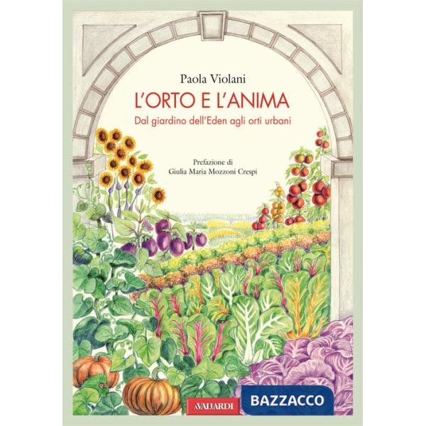 Orto e l'anima. Dal giardino dell'Eden agli orti urbani (L')