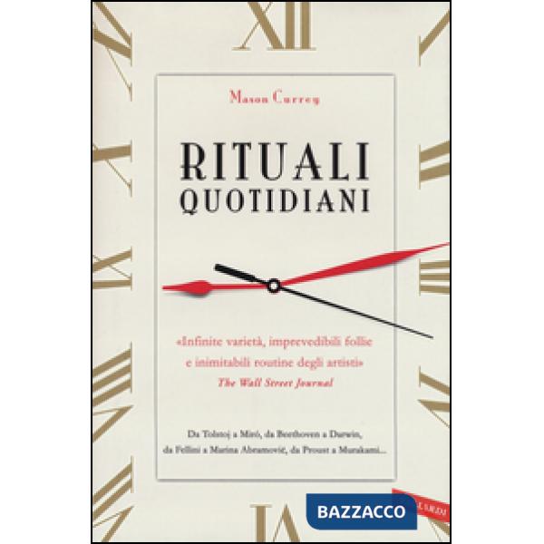 Rituali quotidiani. Da Tolstoj a Miró, da Beethoven a Darwin, da Fellini a Marina Abramovic, da Proust a Murakami...