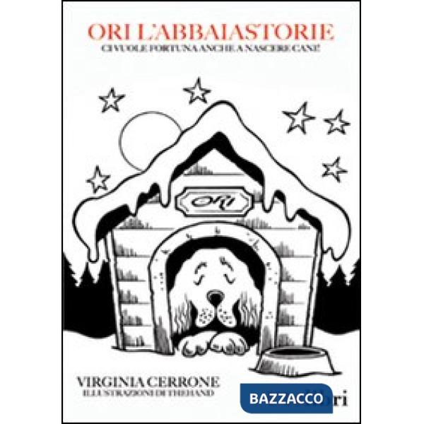 Ori l'Abbaiastorie. Ci vuole fortuna anche a nascere cani