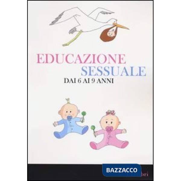 Educazione sessuale dai 6 ai 9 anni. Ediz. illustrata