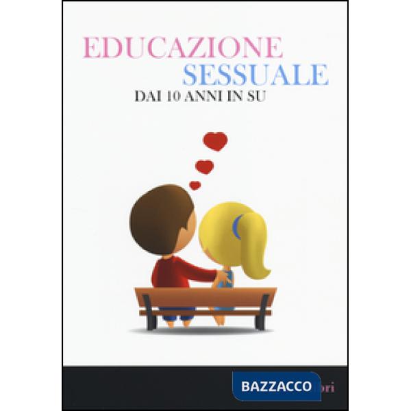Educazione sessuale dai 10 anni in su. Ediz. illustrata