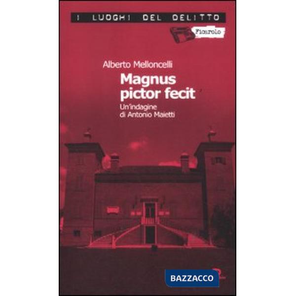 Magnus pictor fecit. Le indagini di Antonio Maietti. Vol. 1