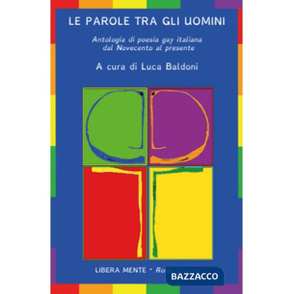Parole tra gli uomini. Antologia di poesia gay italiana dal Novecento al present