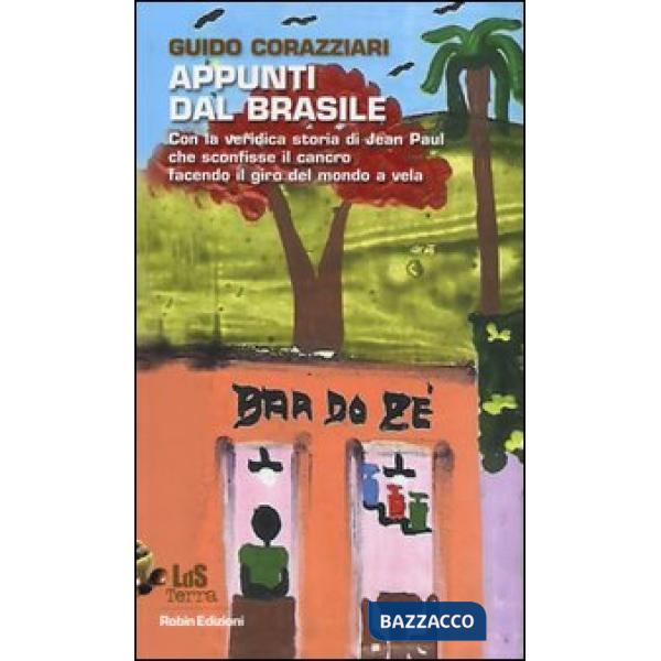 Appunti dal Brasile. Con la veridica storia di Jean Paul che sconfisse il cancro facendo il giro del mondo
