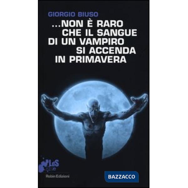 ...Non è raro che il sangue di un vampiro si accenda in primavera