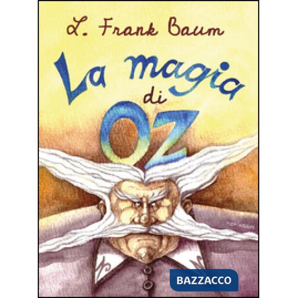 Magia di Oz. Ediz. illustrata (La)
