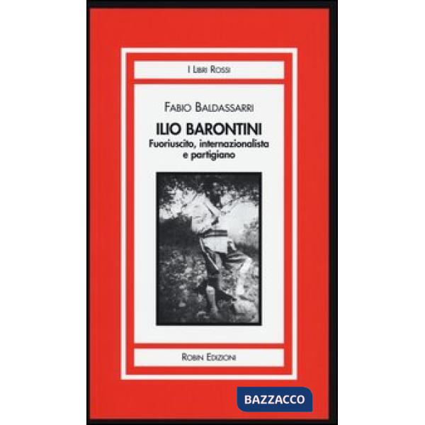 Ilio Barontini. Fuoriuscito, internazionalista e partigiano
