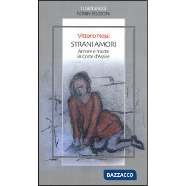 Strani amori. Amore e morte in Corte d'Assise