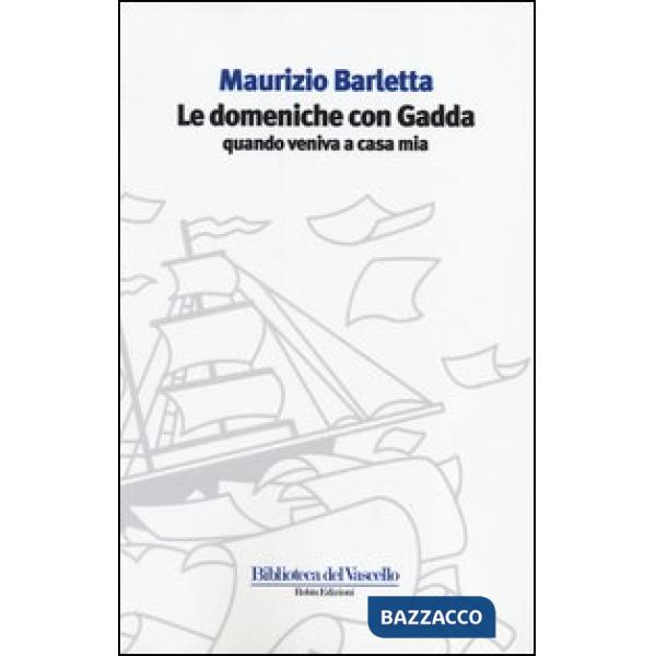 Domeniche con Gadda quando veniva a casa mia (Le)