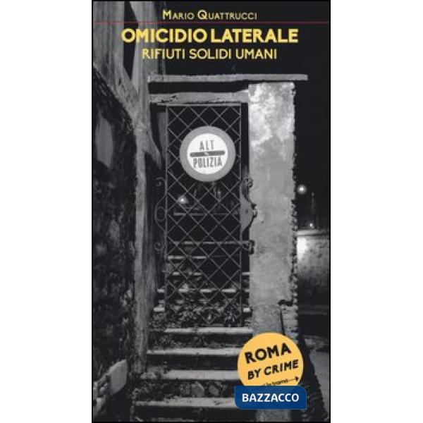 Omicidio laterale. Rifiuti solidi umani. Roma by crime