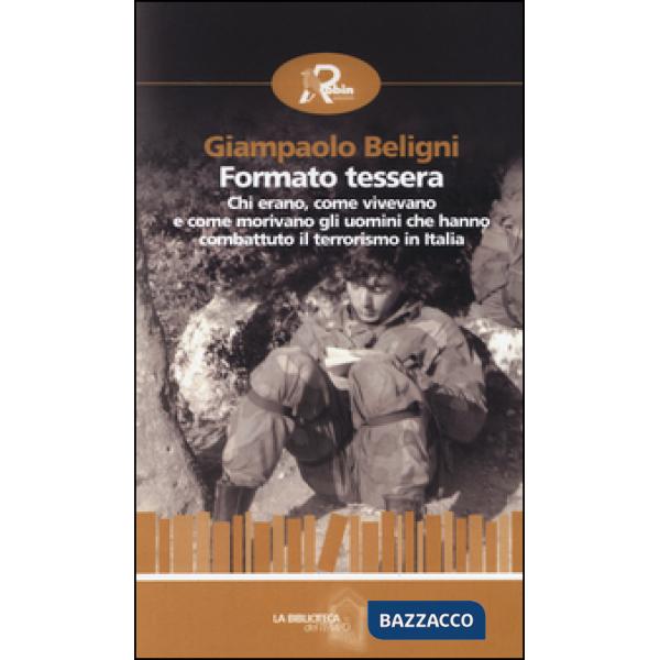 Formato tessera. Chi erano, come vivevano e come morivano gli uomini che hanno combattuto il terrorismo in Italia