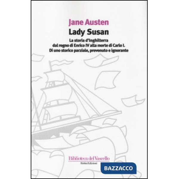 Lady Susan-La storia d'Inghilterra dal regno di Enrico IV alla morte di Carlo I di uno storico parziale, prevenuto e ignorante