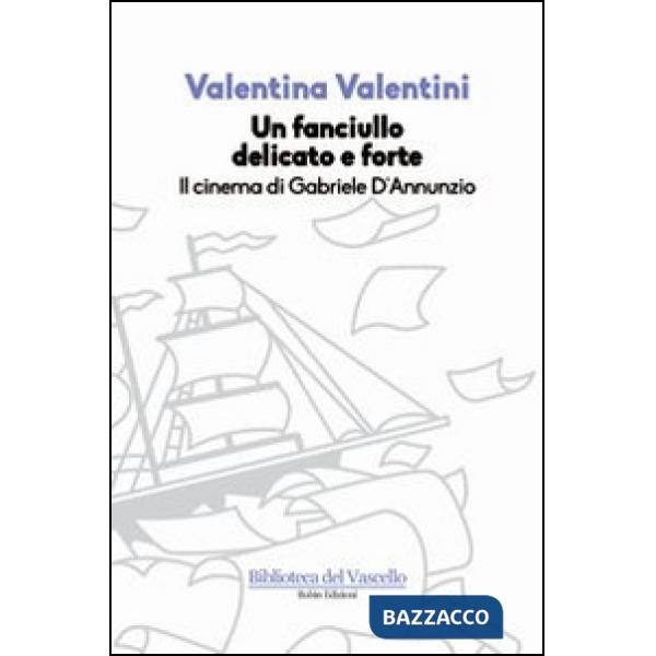 Fanciullo delicato e forte. Il cinema di Gabriele D'Annunzio (Un)