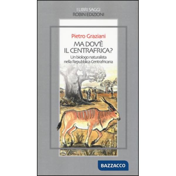 Ma dov'è il centrafrica? Un biologo naturalista nella Repubblica Centrafricana