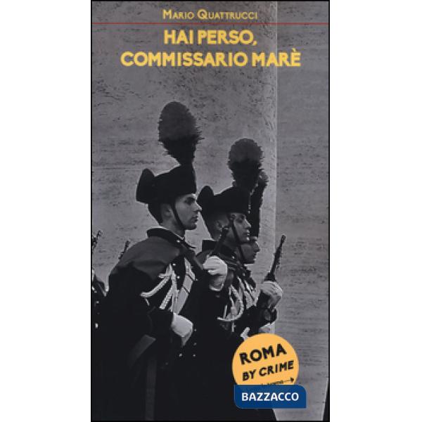 Hai perso, commissario Marè. Roma by crime
