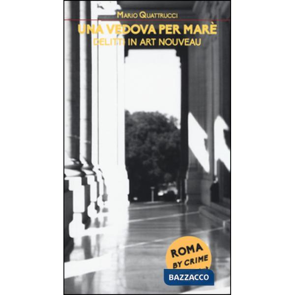 Vedova per Marè. Delitti in Art Nouveau. Roma by crime (Una)