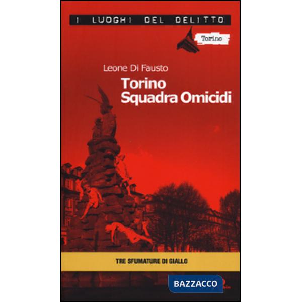 Torino squadra omicidi. Le inchieste della Procura e Questura di Torino. Vol. 3